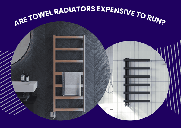 Are Towel Radiators Expensive to Run?