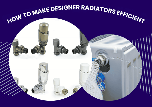 How Can I Make My Designer Radiators More Efficient?